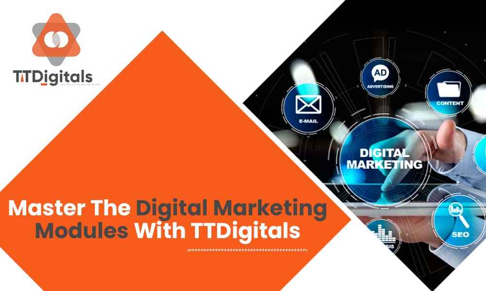 Master The Digital Marketing Modules With TTDigitals